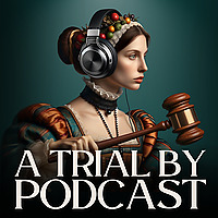 A Trial by Podcast