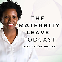 The Maternity Leave Podcast with Sar&iacute;ce Holley