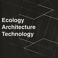Ecology, Architecture, Technology (EAT)
