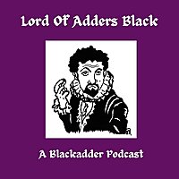 Lord of Adders Black: A Blackadder Podcast