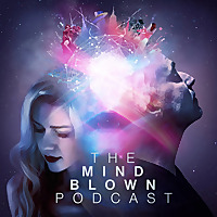 The Mind Blown Podcast
