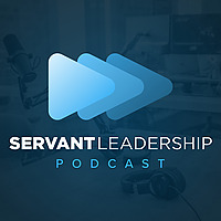 Servant Leadership Podcast