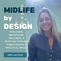 Midlife by (Human) Design: Purpose, Perimenopause, Menopause, Wellness, Mindset & Woo that Works