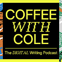 Coffee With Cole: The Digital Writing Podcast