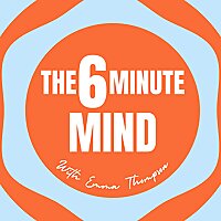 The 6 Minute Mind with Emma Thompson