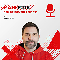 Maix on Fire - Der Feuerwehr Podcast mit Max N&uuml;&szlig;ler