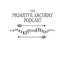 The Primitive Archery Podcast