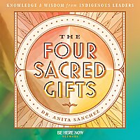 The Four Sacred Gifts Podcast with Dr. Anita Sanchez