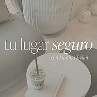 Tu Lugar Seguro con Martina Trillini