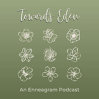 Towards Eden, an Enneagram Podcast