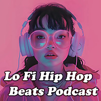 Lo Fi Hip Hop Beats Podcast