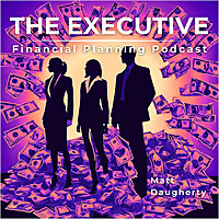 The Executive Financial Planning Podcast