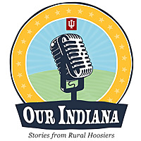 Our Indiana: Stories from Rural Hoosiers