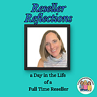 Reseller Reflections. A Day in the Life of a Full Time Reseller Supporting Her Family.