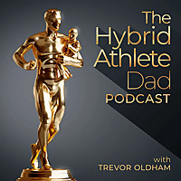 The Hybrid Athlete Dad Podcast