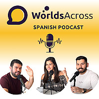 Advanced Spanish Podcast | WorldsAcross