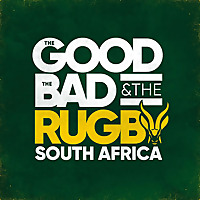 The Good, The Bad & The Rugby: South Africa