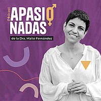 Apasionadas. El podcast de la Dra. Maite Fern&aacute;ndez
