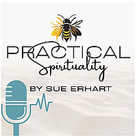 Practical Spirituality With Sue Erhart
