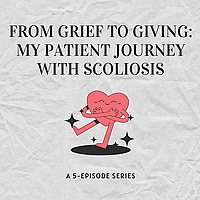From Grief to Giving: My Patient Journey with Scoliosis