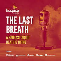 The Last Breath &mdash; A Podcast About Death And Dying