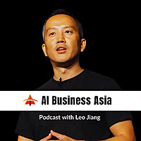 AI Business Asia Podcast - Leo Jiang