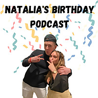 Natalia's Birthday Podcast