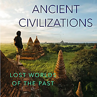 Ancient Civilizations: Lost Worlds of the Past