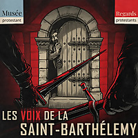 Les voix de la Saint-Barth&eacute;lemy - Regards protestants