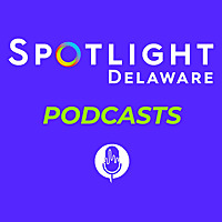 Spotlight Delaware Podcasts