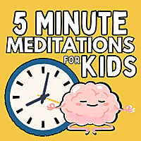 5 Minute Meditations For Kids- A Mindfulness Podcast For Kids