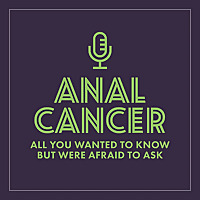 Anal Cancer all you wanted to know but were afraid to ask