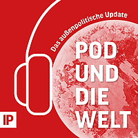 Pod und die Welt Das au&szlig;enpolitische Update