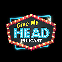 Give My Head Podcast