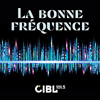 CIBL 101.5 FM : La Bonne Fr&eacute;quence