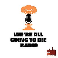 We're All Going to Die Radio