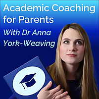 Academic Coaching for Parents with Dr Anna York-Weaving