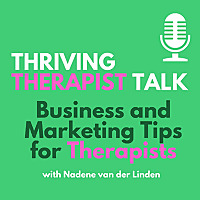 Thriving Therapist Talk: Business and Marketing Tips for Therapists