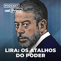 Lira: Os Atalhos do Poder (UOL Prime)