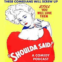 Shoulda Said: A Standup Comedy and Improv Podcast