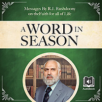 A Word in Season: Messages by R.J. Rushdoony on the Faith for All of Life