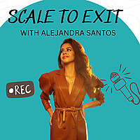Scale to Exit&trade; with Alejandra Santos
