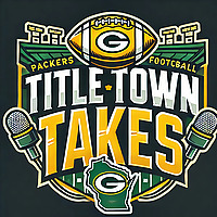 Titletown Takes-A Green Bay Packers Podcast