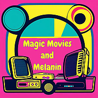 Magic, Movies and Melanin