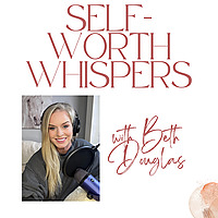 Self-Worth Whispers with Beth Douglas