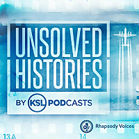 Unsolved Histories by KSL Podcasts