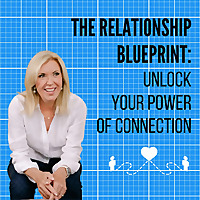 The Relationship Blueprint: Unlock Your Power of Connection