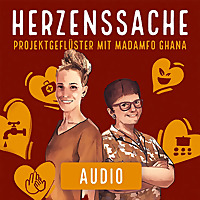 Herzenssache Projektgefl&uuml;ster mit Madamfo Ghana - Audio Podcast