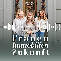 Frauen. Immobilien. Zukunft. - Immobilienpodcast mit Charlotte Huhn Immobilien