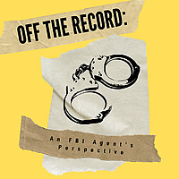 Off the Record: An FBI Agent's Perspective
